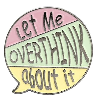 Let me Overthink about it Enamel Pin