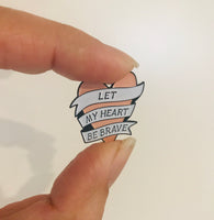 Let My Heart Be Brave Enamel Pin